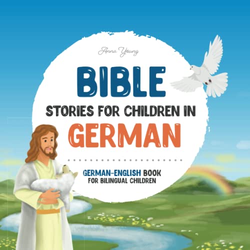 Bible stories for children in German – All-time favorite Bible stories in German & English languages: An illustrated book of German Bible stories for ... love through this German Bible for children.