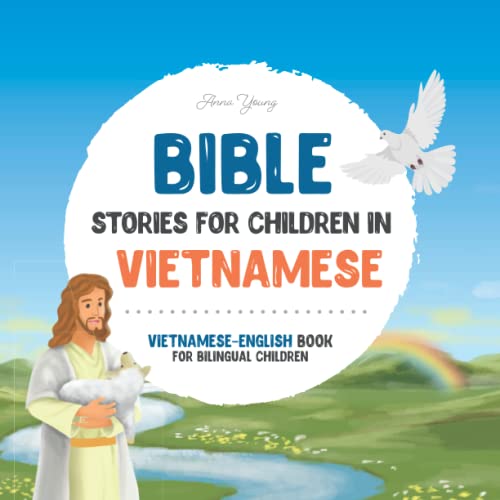 Bible stories for children in Vietnamese – All-time favorite Bible stories in Vietnamese & English languages: An illustrated book of Vietnamese Bible ... Books for Bilingual Children, Band 4) von Independently published