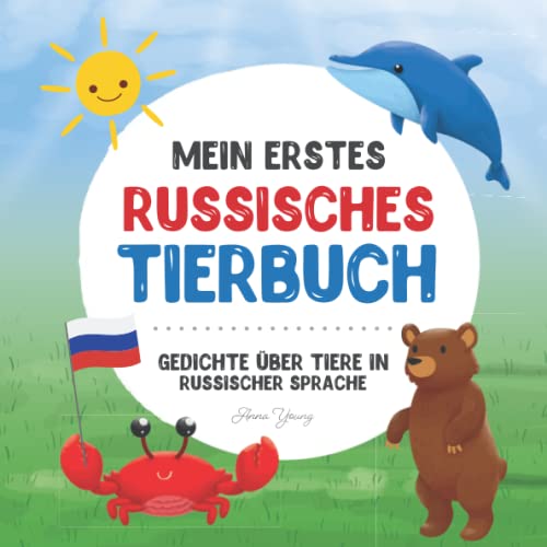 Mein erstes russisches Tierbuch: Gedichte über Tiere in russischer Sprache: Erfahren Sie mehr über Tiere mit Ihrem ersten russischen Buch. Ein ... Lehrbücher für zweisprachige Kinder, Band 3)