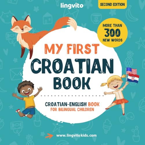My First Croatian Book. Croatian-English Book for Bilingual Children: Croatian-English children's book with illustrations for kids. A great ... Books for Bilingual Children, Band 1)