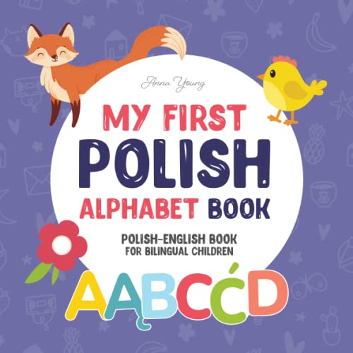 My First Polish Alphabet Book. Polish-English book for Bilingual Children: Fun & artistic Polish-English picture book for kids. A Polish alphabet book ... Books for Bilingual Children, Band 2)