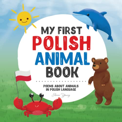 My First Polish Animal Book: Poems about animals in Polish Language: Learn about animals with your first Polish book. A Polish picture book that will ... Books for Bilingual Children, Band 3) von Independently published