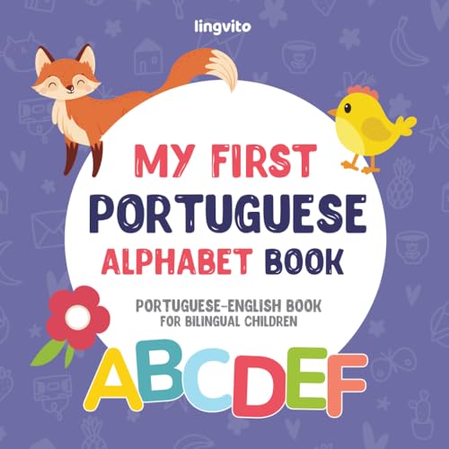 My First Portuguese Alphabet Book. Portuguese-English book for Bilingual Children: Fun & artistic Portuguese-English picture book for kids. Portuguese ... Books for Bilingual Children, Band 2)