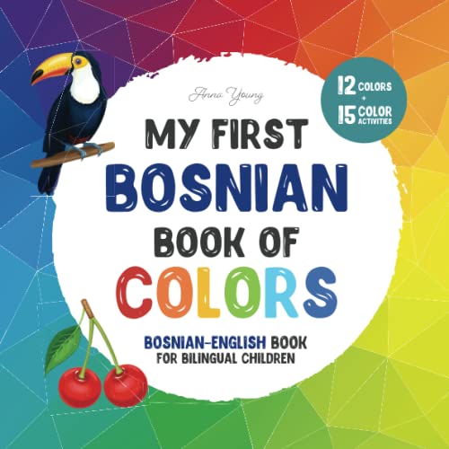 My first Bosnian book of colors. Bosnian-English Book for Bilingual Children: A Bosnian-English picture word book about colors that is fun and ... Books for Bilingual Children, Band 3) von Independently published