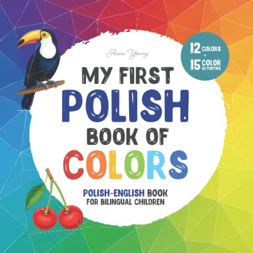 My first Polish book of colors. Polish-English Book for Bilingual Children: A Polish-English picture word book about colors that is fun and ... Books for Bilingual Children, Band 5) von Independently published