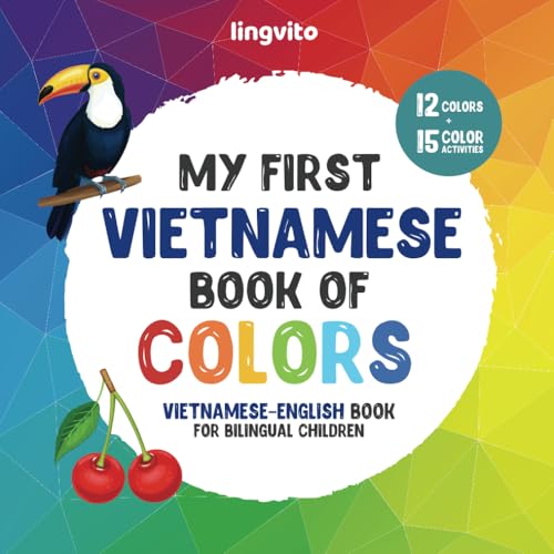 My first Vietnamese book of colors. Vietnamese-English Book for Bilingual Children: A Vietnamese-English picture word book about colors that is fun ... Books for Bilingual Children, Band 3)
