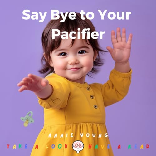Say Bye to Your Pacifier: A Complete Step-by-Step Guide for Toddler Pacifier Weaning