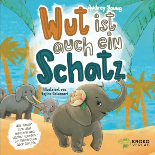 Wut ist auch ein Schatz: Wie Kinder ihre Wut meistern und stärker werden - Ein Kinderbuch über Gefühle Wut ist auch ein Schatz: Wie Kinder ihre Wut meistern und stärker werden - Ein Kinderbuch über Gefühle