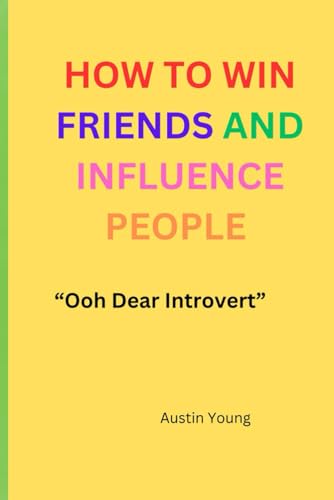 HOW TO WIN FRIENDS AND INFLUENCE PEOPLE: “Ooh Dear Introvert” von Independently published