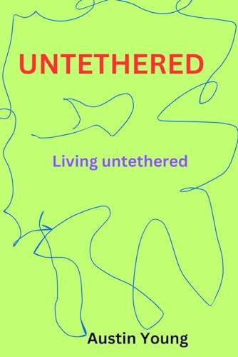 UNTETHERED: Living untethered von Independently published
