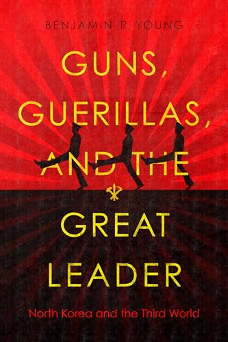 Guns, Guerillas, and the Great Leader: North Korea and the Third World (Cold War International History Project) von Stanford University Press