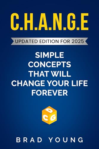 CHANGE: Simple Concepts That Will Change Your Life Forever 2025 Edition (CHANGE Series: Simple Concepts That Will CHANGE Your Life Forever, Band 3) von Primedia eLaunch LLC