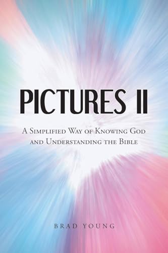 PICTURES II: A SIMPLIFIED WAY of KNOWING GOD and UNDERSTANDING THE BIBLE von Christian Faith Publishing, Inc