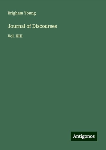 Journal of Discourses: Vol. XIII
