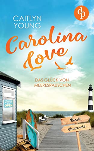 Carolina Love: Das Glück von Meeresrauschen von dp DIGITAL PUBLISHERS GmbH