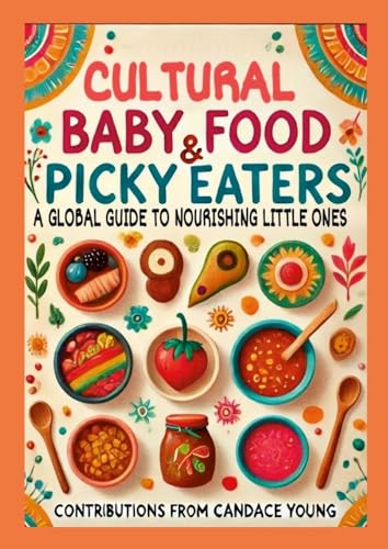 Cultural Baby Foods & Picky Eaters Cookbook: With Contributions from Candace Young von Lulu.com