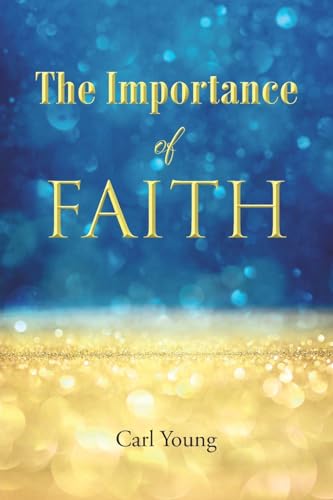 The Importance of Faith von Christian Faith Publishing