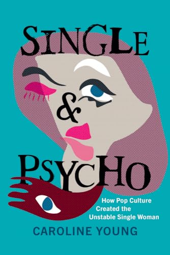Single & Psycho: How Pop Culture Created the Unstable Single Woman Single & Psycho: How Pop Culture Created the Unstable Single Woman von University Press of Kentucky