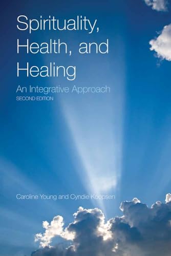 Spirituality, Health, and Healing: An Integrative Approach Spirituality, Health, and Healing: An Integrative Approach