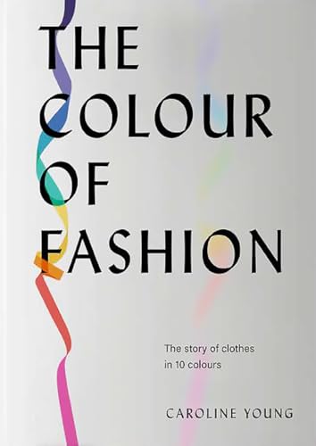 The Colour of Fashion: The Story of Clothes in Ten Colors (The Colour of Fashion: The story of clothes in 10 colours) von GARDNERS