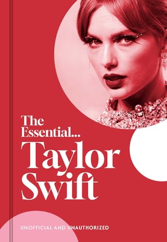 The Essential...taylor Swift: Her Complete, Beautifully Illustrated Story