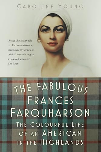 The Fabulous Frances Farquharson: The Colourful Life of an American in the Highlands The Fabulous Frances Farquharson: The Colourful Life of an American in the Highlands von The History Press