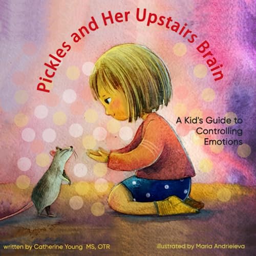 Pickles and Her Upstairs Brain (Pickles Adventures in Controlling Emotions, Band 1)
