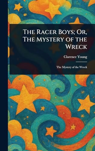 The Racer Boys; Or, The Mystery of the Wreck The Racer Boys; Or, The Mystery of the Wreck von Anson Street Press