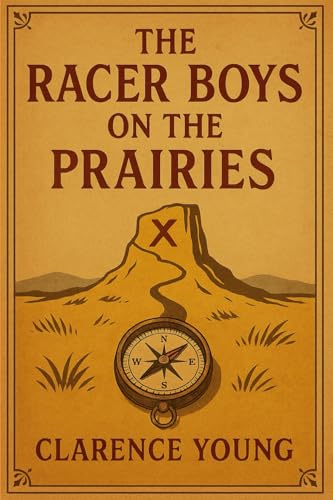 The Racer Boys on the Prairies Or The Treasure of Golden Peak (Large Print Edition): Young Adventurers on a High-Speed Quest for Fortune, Mystery and the Dangers of the Legendary Western Wilderness von Independently published