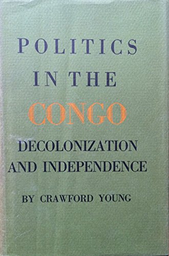 Politics in Congo: Decolonization and Independence (Princeton Legacy Library, 2313) von Princeton University Press