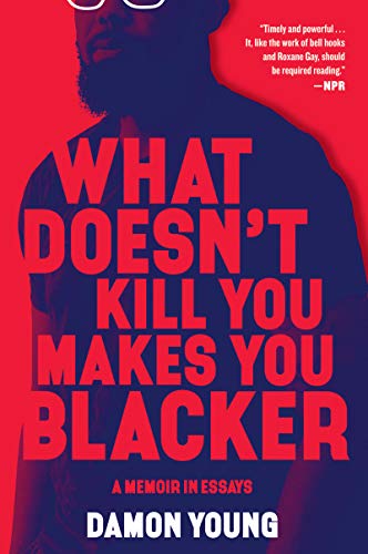 What Doesn't Kill You Makes You Blacker: A Memoir in Essays von Ecco Press