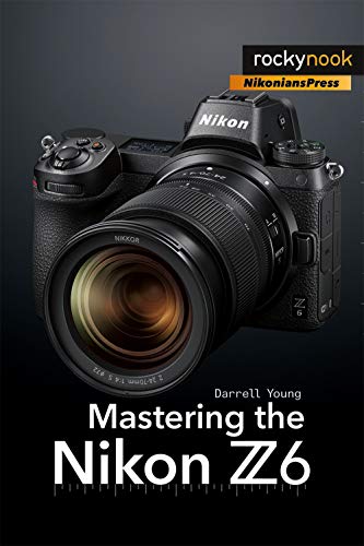 Mastering the Nikon Z6 (The Mastering Camera Guide) von Rocky Nook