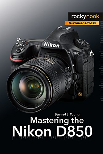 Mastering the Nikon D850 (The Mastering Camera Guide) von Rocky Nook