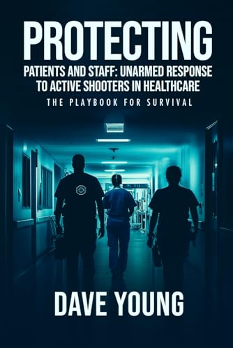 Protecting Patients and Staff : Unarmed Response to Active Shooters in Healthcare: The Playbook For Survival von Panda Publishing Agency