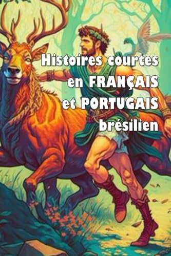 Histoires courtes en français et portugais brésilien (édition bilingue): Contos em francês e português brasileiro (edição bilíngue) (Short Stories (bilingual editions)) von Independently published