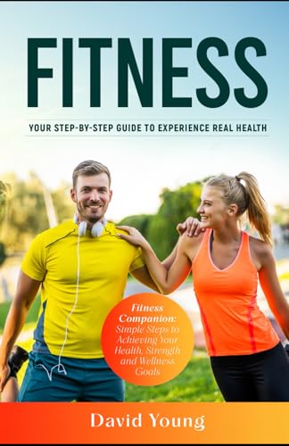 Fitness: Your Step-by-Step Guide to Experience Real Health von Independently published