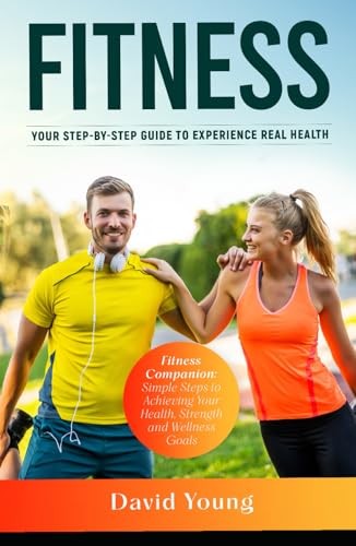 Fitness: Your Step-by-Step Guide to Experience Real Health von Independently published
