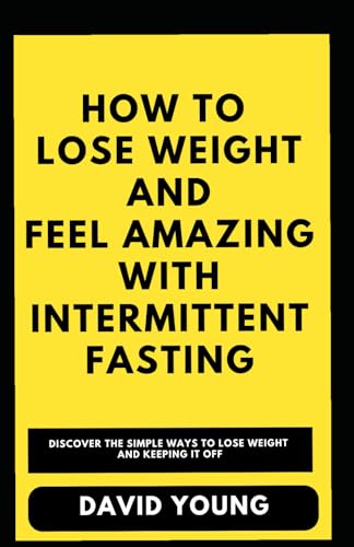 How To Lose Weight and Feel Amazing with Intermittent Fasting von Independently published