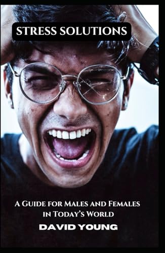 Stress Solutions: A Guide for Males and Females in Today’s World.: Find Valuable Insights, Practical Strategies, and Empowering Tools to Help You Navigate the Stresses of Modern Life. von Independently published