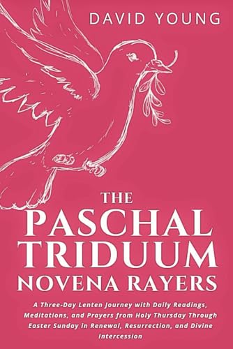 The Paschal Triduum Novena Prayers: A Three-Day Lenten Journey with Daily Readings, Meditations, and Prayers from Holy Thursday Through Easter Sunday ... Devotional Series: Soulful Reflections) von Independently published