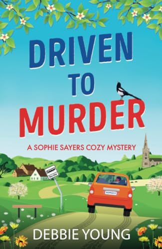 Driven to Murder: A page-turning cozy crime murder mystery from Debbie Young (A Sophie Sayers Cozy Mystery, 9)
