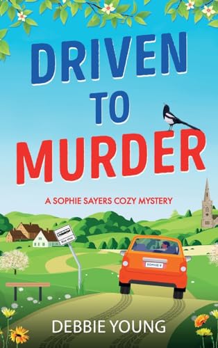 Driven to Murder: A page-turning cozy crime murder mystery from Debbie Young for 2024 (A Sophie Sayers Cozy Mystery, 9) von Boldwood Books Ltd