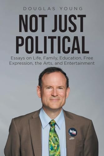 Not Just Political: Essays on Life, Family, Education, Free Expression, the Arts, and Entertainment von Newman Springs