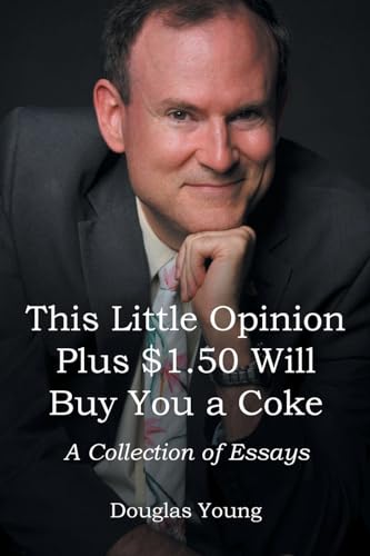 This Little Opinion Plus $1.50 Will Buy You a Coke: A Collection of Essays von Newman Springs