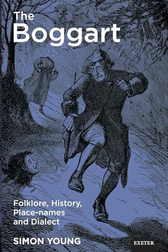 The Boggart: Folklore, History, Place-names and Dialect (Exeter New Approaches to Legend, Folklore and Popular Belief) von University of Exeter Press