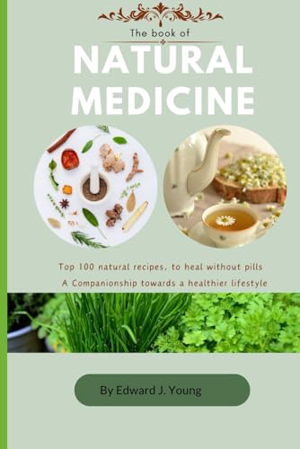 The lost book of natural medicine: Top 100 best natural recipes,herbal remedies to heal without pills von Independently published