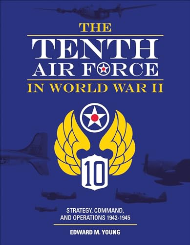 The Tenth Air Force in World War II: Strategy, Command, and Operations 1942-1945: Strategy, Command, and Operations 1942–1945 von Schiffer Publishing