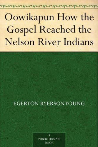 Oowikapun, or, How the Gospel Reached the Nelson River Indians von Anson Street Press