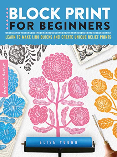 Block Print for Beginners: Learn to make lino blocks and create unique relief prints (2) (Inspired Artist, Band 2) von Walter Foster Publishing