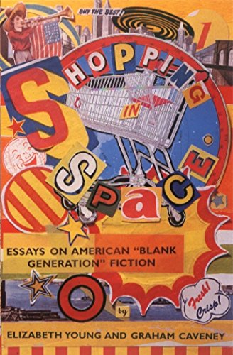 Shopping in Space: Essays on American 'Blank Generation' Fiction